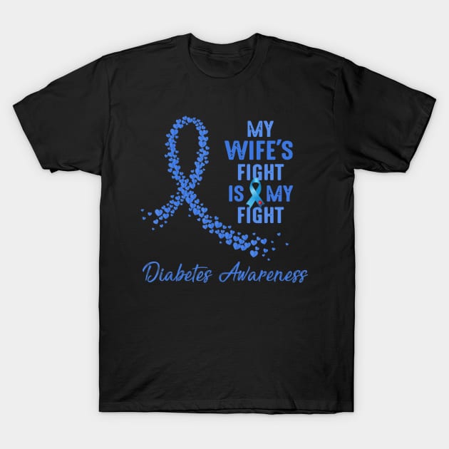My Wife's Fight Is My Fight Type 1 Diabetes Awareness T-Shirt by thuylinh8